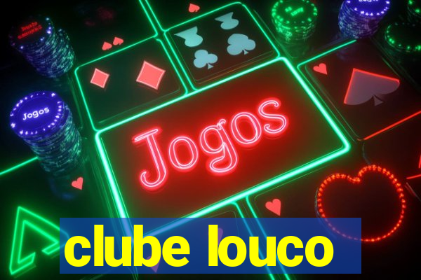 clube louco