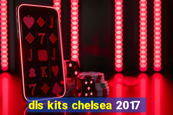 dls kits chelsea 2017