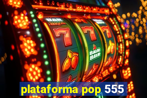 plataforma pop 555