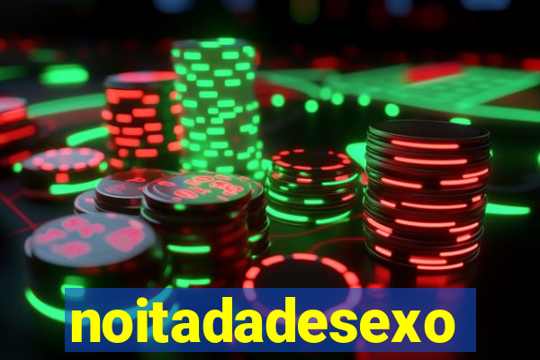 noitadadesexo