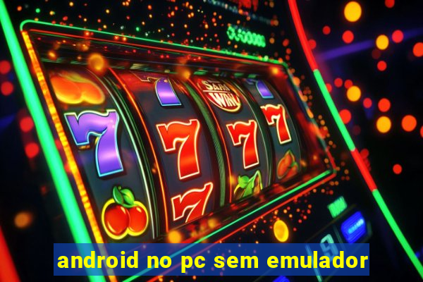 android no pc sem emulador