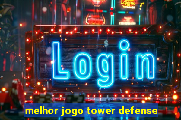 melhor jogo tower defense