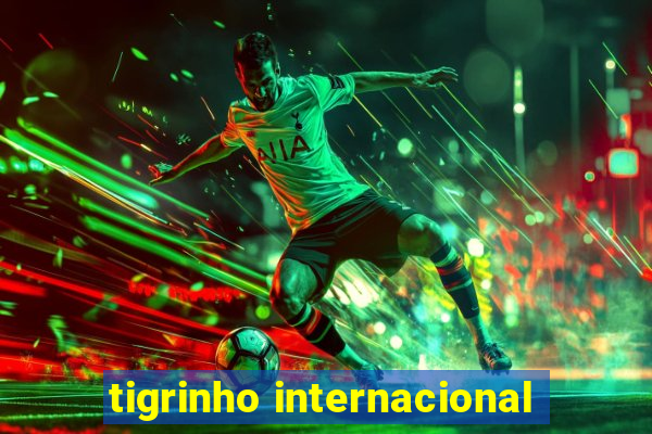 tigrinho internacional