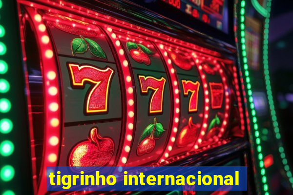 tigrinho internacional