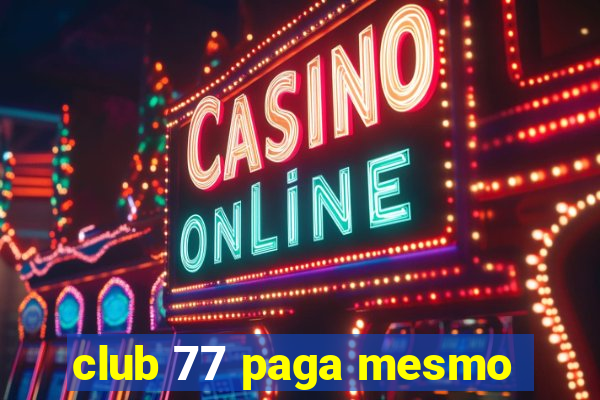 club 77 paga mesmo