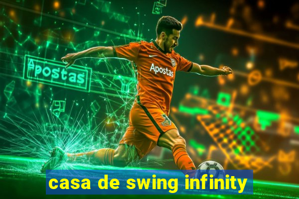 casa de swing infinity