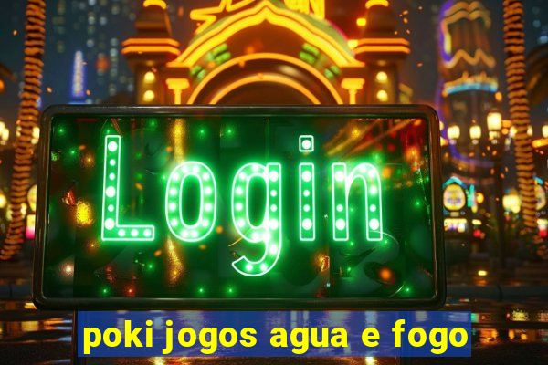 poki jogos agua e fogo