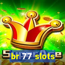 br 77 slots