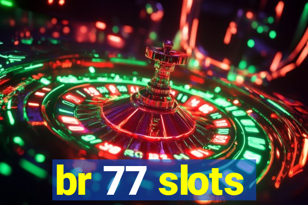 br 77 slots