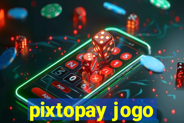 pixtopay jogo