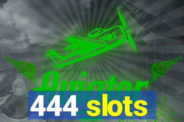 444 slots