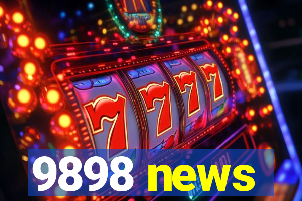 9898 news