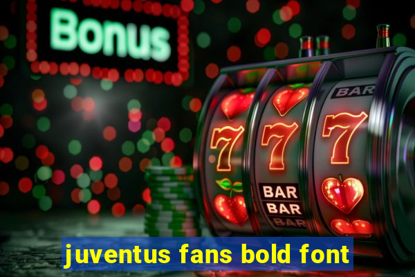 juventus fans bold font