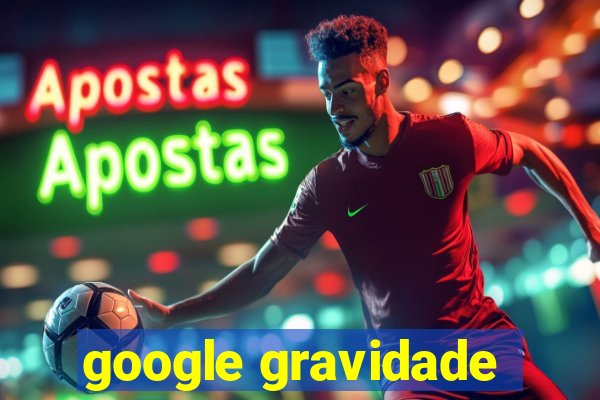 google gravidade