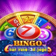 car race 3d jogo de carros