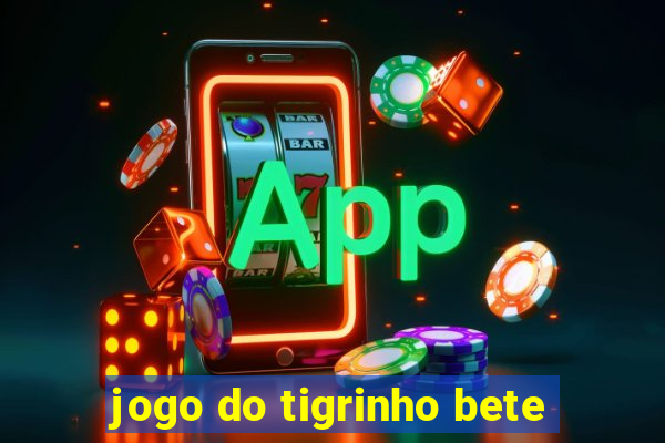 jogo do tigrinho bete