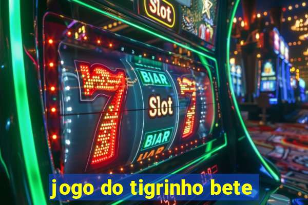 jogo do tigrinho bete