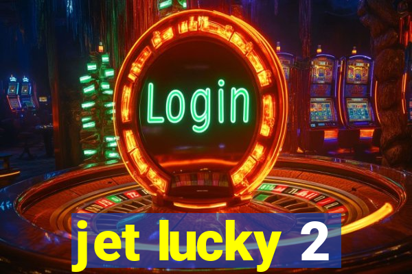 jet lucky 2