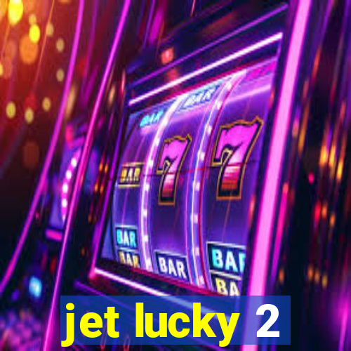 jet lucky 2