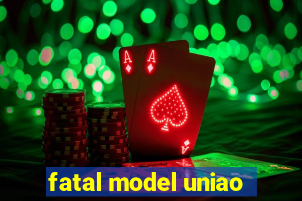 fatal model uniao