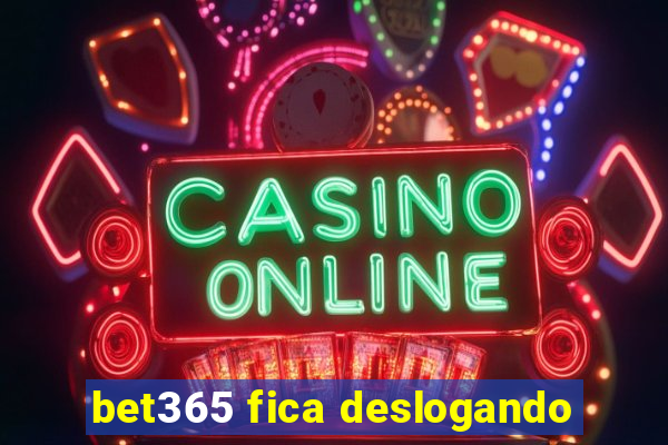 bet365 fica deslogando