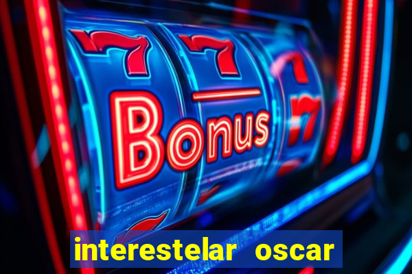 interestelar oscar interestelar quantos oscar