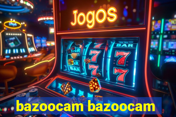 bazoocam bazoocam