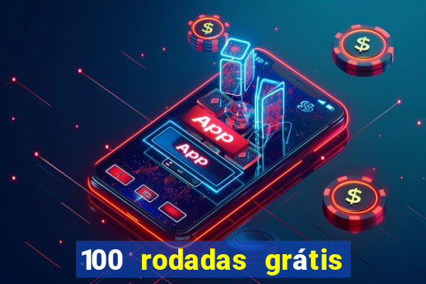 100 rodadas grátis no cadastro