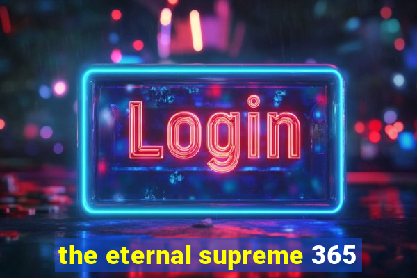 the eternal supreme 365