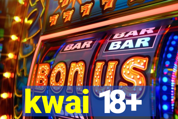 kwai 18+