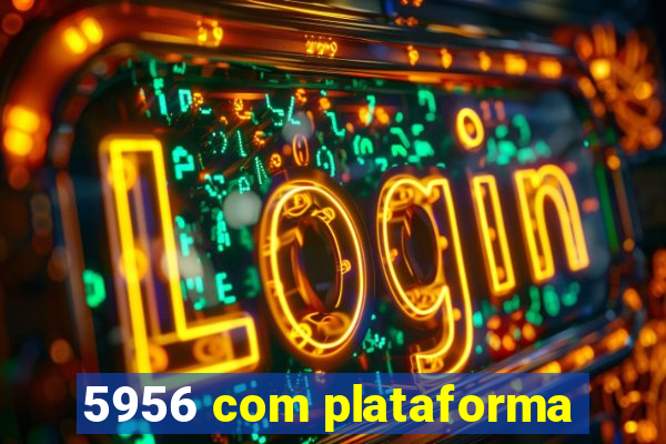 5956 com plataforma