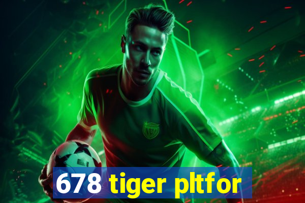 678 tiger pltfor