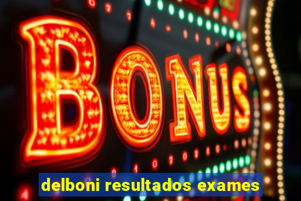 delboni resultados exames