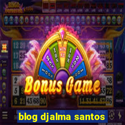 blog djalma santos