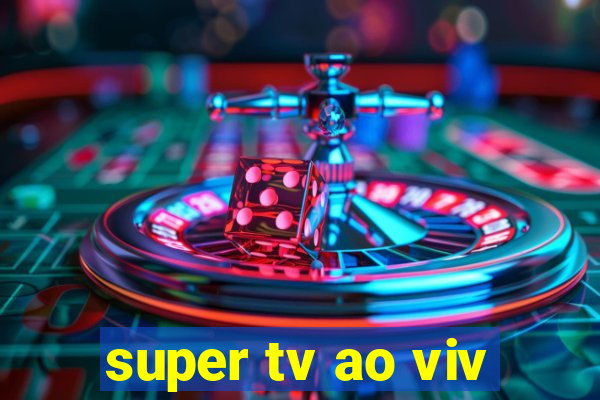 super tv ao viv