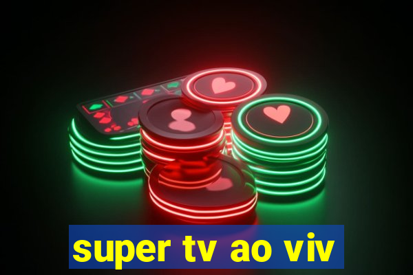 super tv ao viv