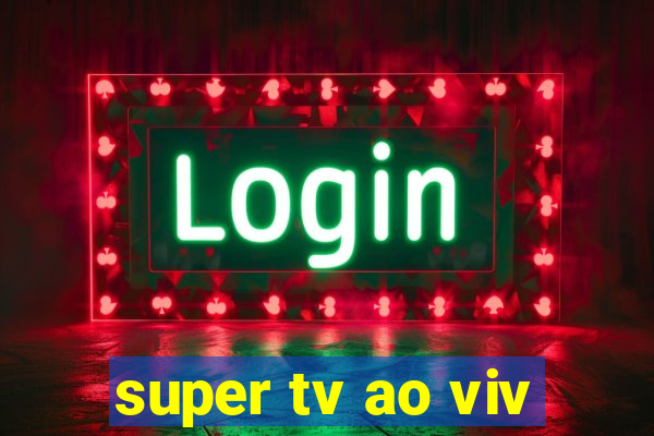 super tv ao viv