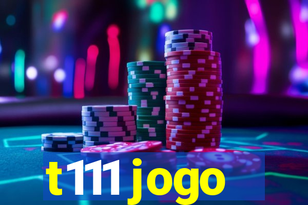 t111 jogo