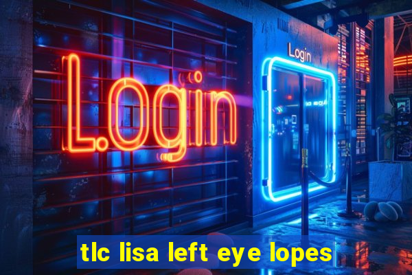 tlc lisa left eye lopes