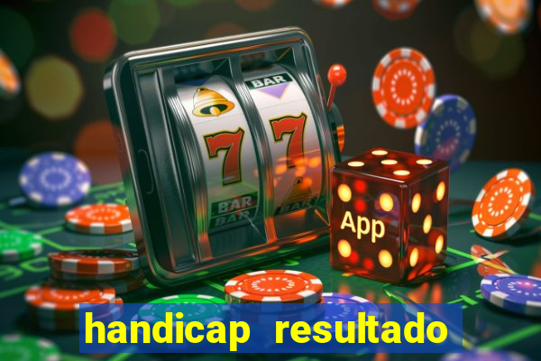 handicap resultado final - 1