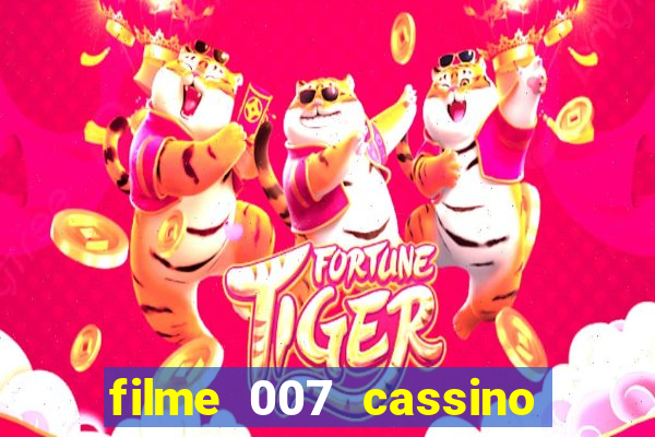 filme 007 cassino royale completo dublado