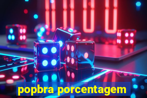 popbra porcentagem