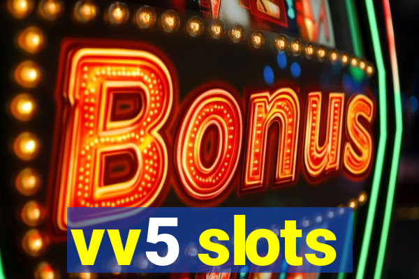 vv5 slots