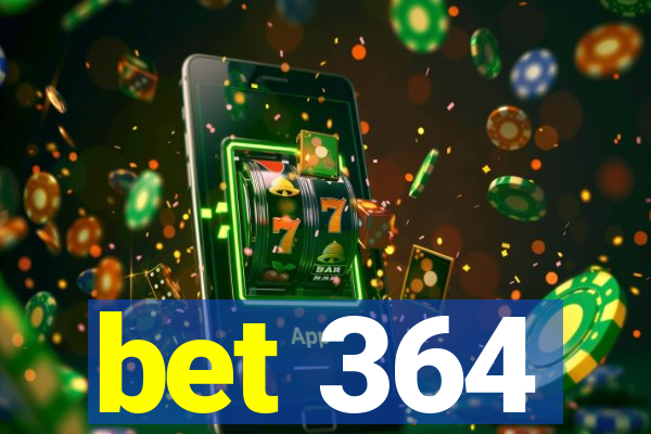 bet 364