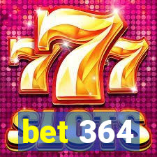 bet 364