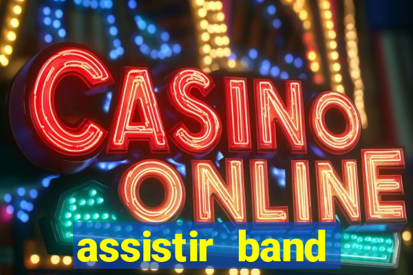 assistir band online ao vivo gratis