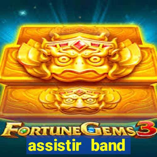 assistir band online ao vivo gratis