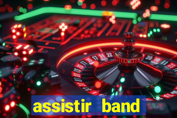 assistir band online ao vivo gratis