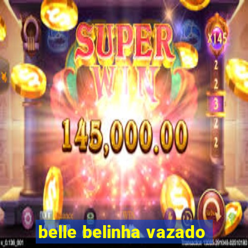 belle belinha vazado