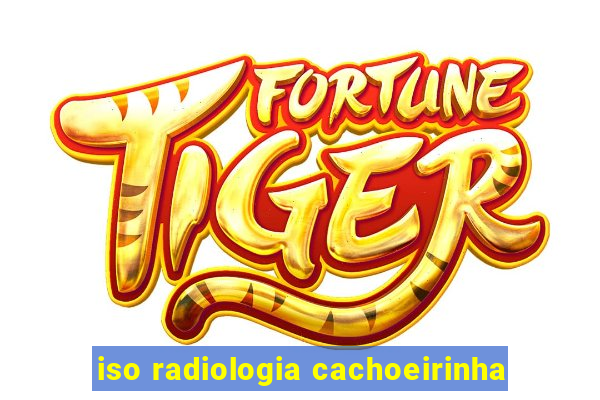 iso radiologia cachoeirinha